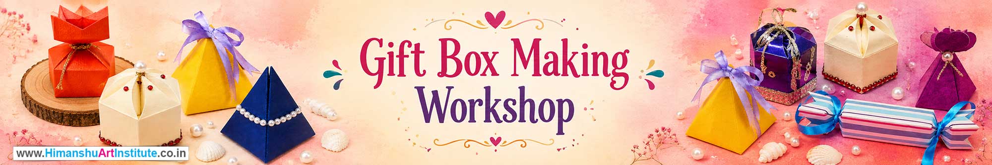 Gift Box Making Workshop for Young and Adults in Delhi, Online Gift Box Making Workshop, Gift Box Making Workshop Near Me, Art & Craft Workshop for Adults, Himanshu Art Institute