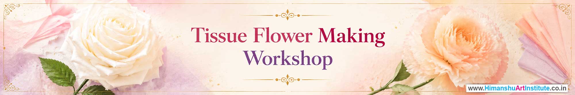 Tissue Flower Making Workshop for Young and Adults in Delhi, Online Tissue Flower Making Workshop, Tissue Flower Making Workshop Near Me, Art & Craft Workshop for Adults, Himanshu Art Institute